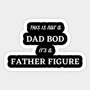 It's Not A Dad Bod, Its A Father Figure. Funny Dad Joke Quote. Sticker